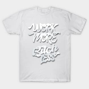 Work More Bitch Less Entrepreneur Shirt T-Shirt